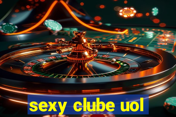 sexy clube uol